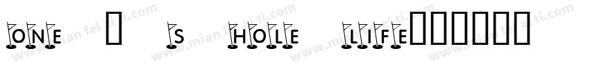 ONE ’ S HOLE LIFE字体转换
